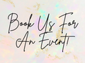 Book Us For An Event!